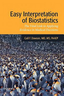 Easy interpretation of biostatistics : the vital link to applying evidence in medical decisions /