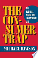 The consumer trap : big business marketing in American life /