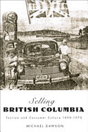 Selling British Columbia : tourism and consumer culture, 1890-1970 /