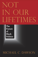 Not in our lifetimes : the future of black politics /