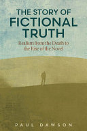 The story of fictional truth : realism from the death to the rise of the novel /