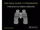 The field guide to typography : typefaces in the urban landscape /