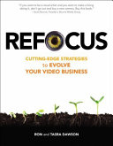 Refocus : cutting-edge strategies to evolve your video business /