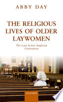 The religious lives of older laywomen : the last active Anglican generation /