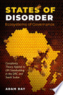 States of disorder, ecosystems of governance : complexity theory applied to UN statebuilding in DRC and South Sudan /