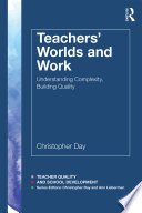 Teachers' worlds and work : understanding complexity, building quality /