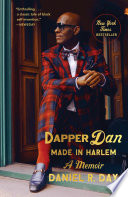 Dapper Dan : made in Harlem : a memoir /