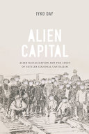 Alien capital : Asian racialization and the logic of settler colonial capitalism /