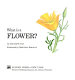 What is a flower? /