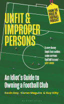 Unfit & proper persons : an idiot's guide to owning a football club /