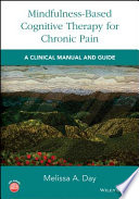 Mindfulness-based cognitive therapy for chronic pain : a clinical manual and guide /
