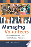 Managing volunteers : how to maximize your most valuable resource /