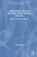 Shakespeare and the evolution of the human umwelt : adapt, interpret, mutate /