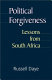 Political forgiveness : lessons from South Africa /