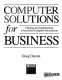 Computer solutions for business : planning and implementing a successful computer environment /