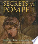 Secrets of Pompeii : everyday life in ancient Rome /