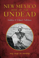New Mexico book of the undead : goblin & ghoul folklore /
