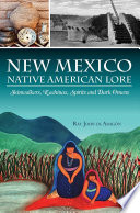 New Mexico Native American lore : skinwalkers, kachinas, spirits and dark omens /