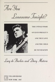 Are you lonesome tonight? : the untold story of Elvis Presley's one true love and the child he never knew /