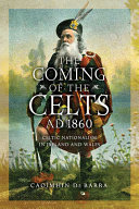 The coming of the Celts, AD 1860 : Celtic nationalism in Ireland and Wales /