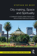 City-making, space and spirituality : a community-based urban praxis with reflections from South Africa /