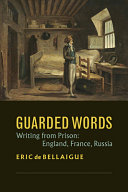 Guarded words : prison writing in England, France, Russia /