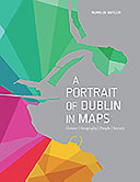 A portrait of Dublin in maps : history, geography, people, society /