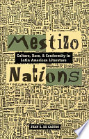 Mestizo nations : culture, race, and conformity in Latin American literature /