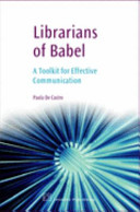 Librarians of Babel : a toolkit for effective communication /