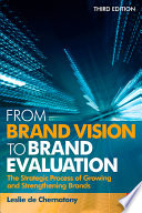 From brand vision to brand evaluation : the strategic process of growing and strengthening brands /