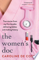 The Women's Doc : True Stories from My Five Decades Delivering Babies and Making History.