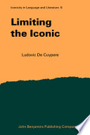 Limiting the iconic : from the metatheoretical foundations to the creative possibilities of iconicity in language /