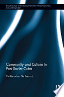 Community and Culture in Post-Soviet Cuba /