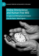 Divine omniscience and human free will : a logical and metaphysical analysis /