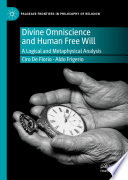 Divine Omniscience and Human Free Will : A Logical and Metaphysical Analysis /