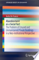 Abandonment as a Social Fact : The Problem of Unused and Unmaintained Private Buildings in a Neo-institutional Perspective /