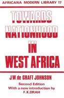 Towards nationhood in West Africa ; thoughts of young Africa addressed to young Britain /