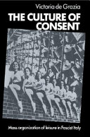 The culture of consent : mass organization of leisure in fascist Italy /