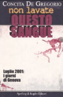 Non lavate questo sangue : [luglio 2001 : i giorni di Genova] /