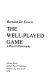 The well-played game : a player's philosophy /