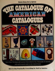 The catalogue of American catalogues ; how to buy practically everything by mail in America.