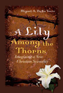 A lily among the thorns : imagining a new Christian sexuality /