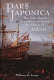 Pars Japonica : the first Dutch expedition to reach the shores of Japan, or, How a seafaring raid on the coast of South America met with disaster and how, against all odds, one ship was eventually brought to the shores of Japan by the English pilot Will Adams, the hero of Shōgun /