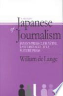 A history of Japanese journalism : Japan's press club as the last obstacle to a mature press /