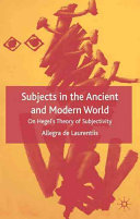 Subjects in the ancient and modern world : on Hegel's theory of subjectivity /