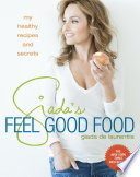 Giada's feel good food : my healthy recipes and secrets /