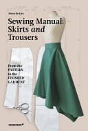 Sewing manual : skirts and trousers : from the pattern to the finished garment /