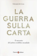 La guerra sulla carta : il racconto del primo conflitto mondiale /