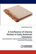 A confluence of literary devices in early American literature : Mary Rowlandson's captivity narrative breathes life into a new genre of storytelling /