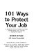 101 ways to protect your job : a handbook on how to handle your most valuable single asset, your job : advice from experts /
